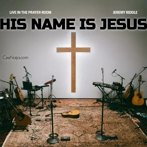 Jeremy Riddle - His Name Is Jesus