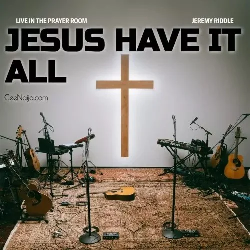 Jeremy Riddle - Jesus Have It All
