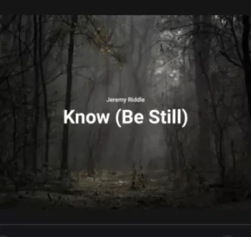 Jeremy Riddle - Know (Be Still)