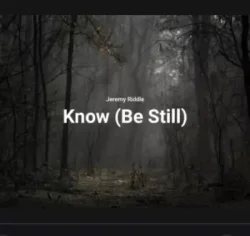 Jeremy Riddle - Know (Be Still)