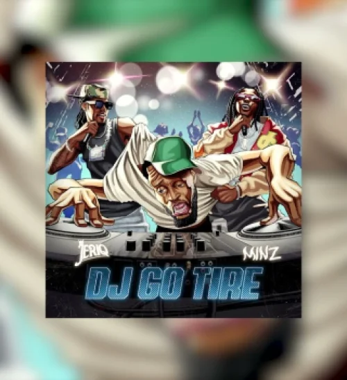 Jeriq - DJ Go Tire (feat. Minz)