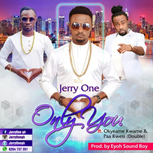 Jerry One - Only You (feat. Okyeame Kwame & Paa Kwesi Dobble)