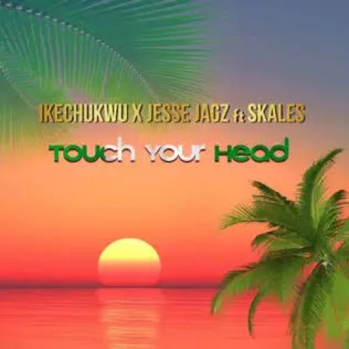 Jesse Jagz - Touch Your Head (feat. Skales)