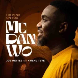 Joe Mettle - Me Dan Wo (I Depend On You) (feat. Kweku Teye)