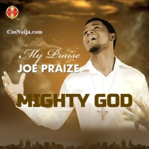 Joe Praize - Mighty God