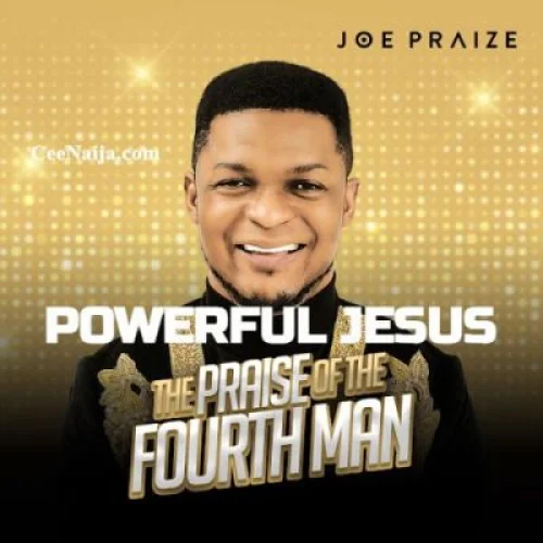 Joe Praize - Powerful Jesus