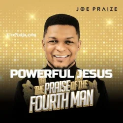 Joe Praize - Powerful Jesus