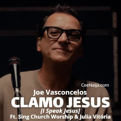 Joe Vasconcelos - Clamo Jesus (feat. Sing Church Worship & Julia Vitoria)