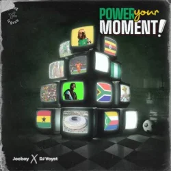 Joeboy - Power Your Moment (feat. DJ Voyst)