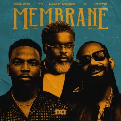 Joel Dre - Membrane (feat. Larry Gaaga & Phyno)