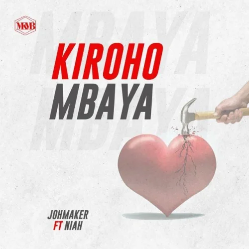Joh Maker - Kiroho Mbaya (feat. Niah)