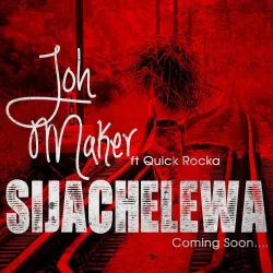 Joh Maker - Sijachelewa (feat. Quick Rocka)