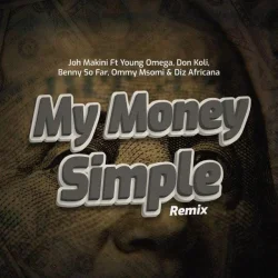 Joh Makini feat. Don Koli - Money Simple Remix (feat. Young Omega, DIZ Africana, Ommy Msomi & Benny So Far)