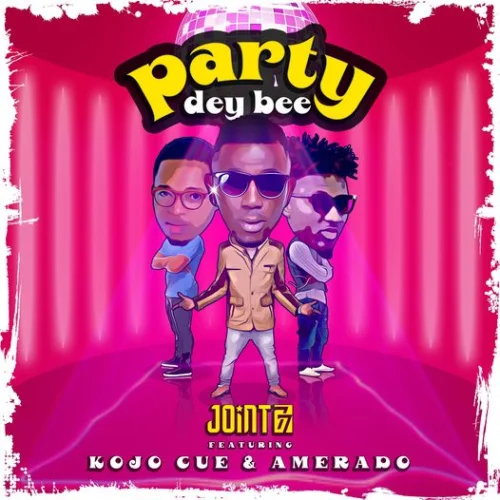 Joint 77 - Kojo Cue (feat. Party Dey Bee & Amerado)