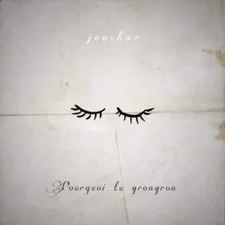 Joochar - Pourquoi Tu Gron Gron