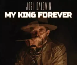 Josh Baldwin - My King Forever