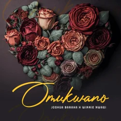 Joshua Baraka - Omukwano (Love) (feat. Winnie Nwagi)