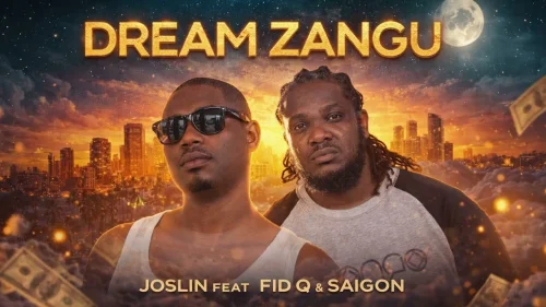 Joslin - Dream Zangu (feat. Fid Q & Saigon)