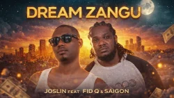 Joslin - Dream Zangu (feat. Fid Q & Saigon)