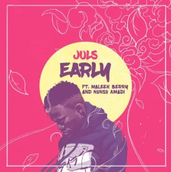 Juls - Early (feat. Maleek Berry & Nonso Amadi)