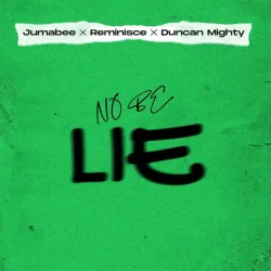 Jumabee - No Be Lie (feat. Duncan Mighty & Reminisce)