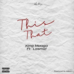 KING MAAGA - This That (feat. Lasmid)
