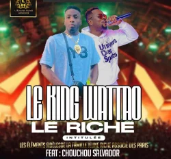 KING WATTAO LE RICHE - LES ELEMENTS FIDELES DE LA FAMILLE JEUNES RICHE ASSOCIES DE PARIS (feat. CHOUCHOU SALVADOR)