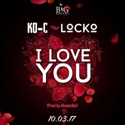 KO-C - I Love You ( Prod By Akwandor) (feat. Locko)