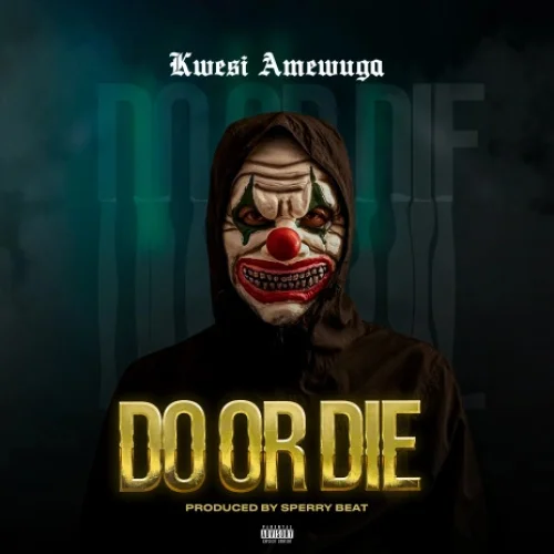 KWESI AMEWUGA - Do Or Die