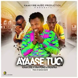 Kaakyire - Ayaase Tuo (feat. Yaa Pono & Patapaa)