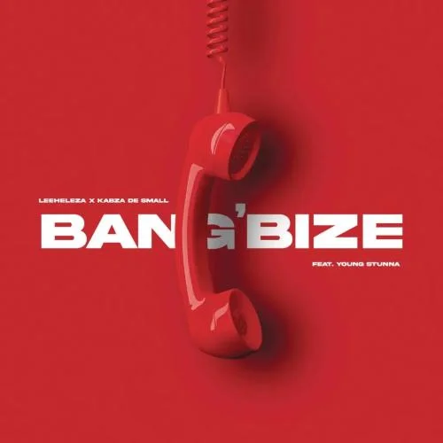 Kabza De Small - Bang’bize (feat. Young Stunna)
