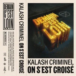 Kalash Criminel - On S'est Croisé - Demain C'est Loin