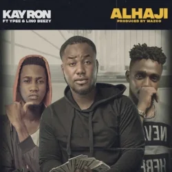 Kay Ron - Alhaji (feat. Ypee & Lino Beezy)