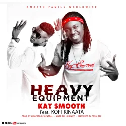 Kaysmooth - HEAVY EQUIPMENT (feat. Kofi Kinaata)