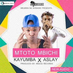 Kayumba - Mtoto Mbichi (feat. Aslay)