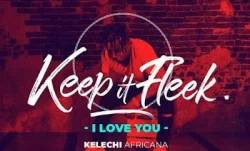 Kelechi Africana - I Love You