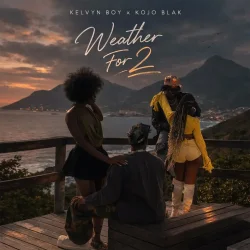 Kelvyn Boy - WEATHER FOR 2 (feat. Kojo Blak)