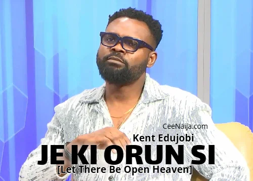 Kent Edujobi - Je Ki Orun Si [Let There Be Open Heaven]