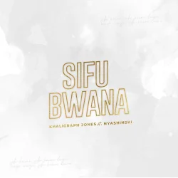 Khaligraph Jones - Sifu Bwana (feat. Nyashinski)