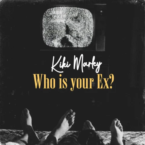 Kiki Marley - Who Is Your Ex (feat. Who Is Your Ex?)