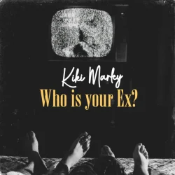 Kiki Marley - Who Is Your Ex (feat. Who Is Your Ex?)