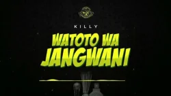 Killy - Watoto Wa Jangwani