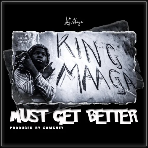 King Maaga - Must Get Better