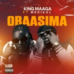 King Maaga - Obaasima (feat. Medikal)