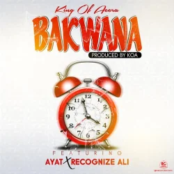 King Of Accra - Bakwana (feat. Ayat & Recognize Ali)