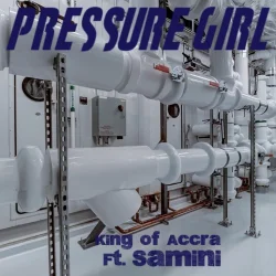 King Of Accra - Pressure Girl (feat. Samini)