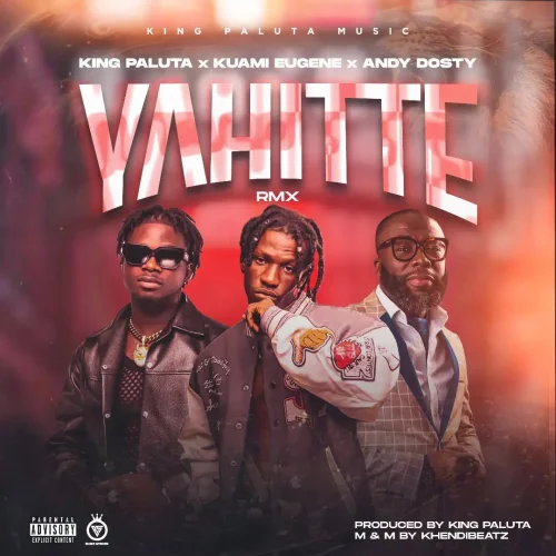King Paluta - Yahitte (Remix) (feat. Kuami Eugene & Andy Dosty)