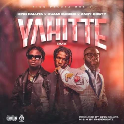 King Paluta - Yahitte (Remix) (feat. Kuami Eugene & Andy Dosty)