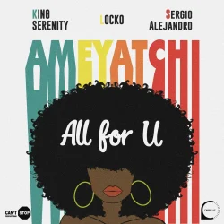 King Serenity - All For U (Ameyatchi) (feat. Locko & Sergio Alejandro)