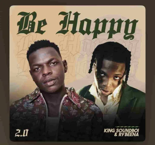 King Soundboi - Be Happy 2.0 (feat. Rybeena)